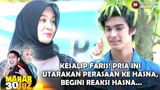 Download lagu KESALIP FARIS! PRIA INI UTARAKAN PERASAAN KE HASNA, BEGINI REAKSI HASNA... - MAHAR 30 JUZ mp3