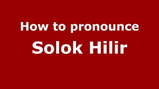 How to pronounce Solok Hilir
