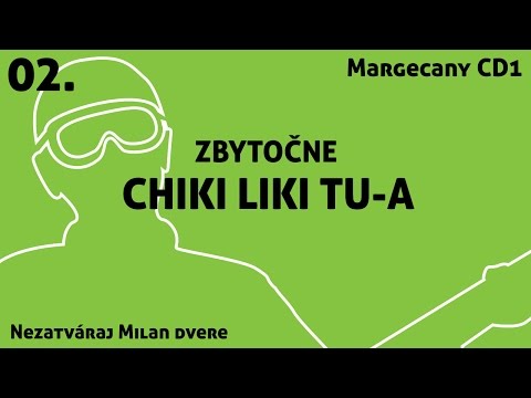 02. Chiki Liki Tu-a - Zbytočne | Nezatváraj Milan dvere