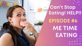 I Can't Stop Eating! Episode #6 Me Time Eating
