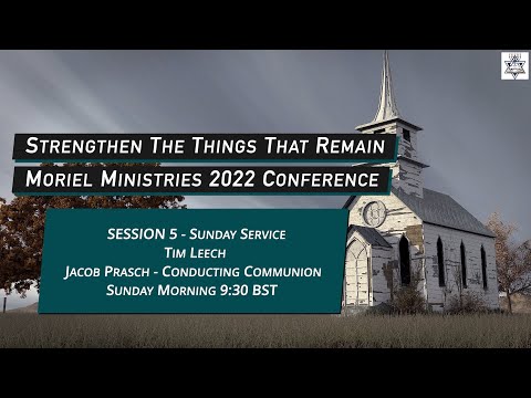 Strengthen The Things That Remain - Session 5 Sunday 9:30 BST  - Tim & Jacob Conducting Communion