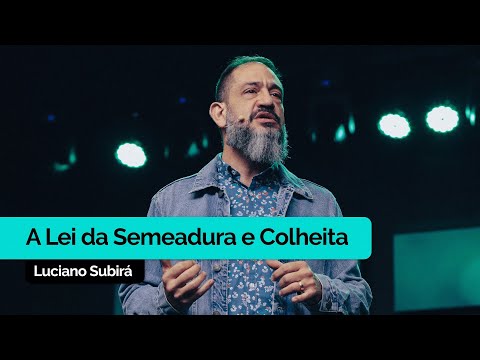 A Lei da Semeadura e Colheita | Luciano Subirá