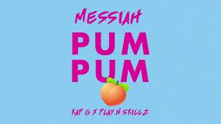 Messiah - Pum Pum (feat. Kap G &amp; Play-N-Skillz) [Official Audio]