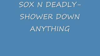 SOX DEADLY - SHOWER DOWN ANYTHING