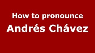 How to pronounce Andrés Chávez