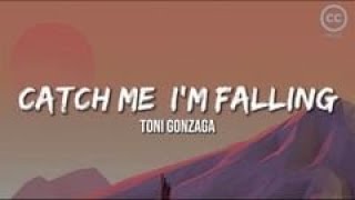 Catch Me I&#39;m Falling - Toni Gonzaga