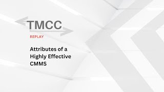 TMCC Replay (2021) - Attributes of a Highly Effective CMMS