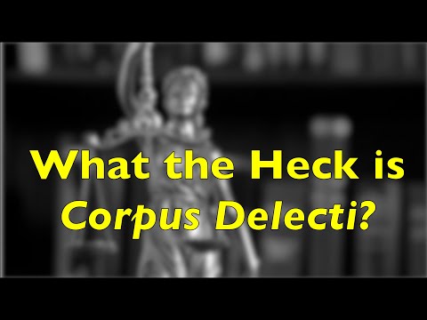 Criminal Elements or What is Corpus Delecti?