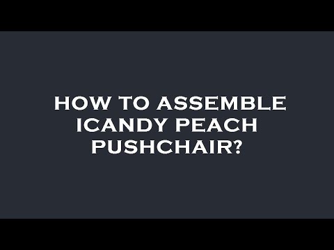 How to assemble icandy peach pushchair?