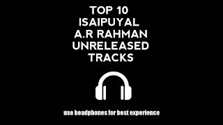 #Trending #Bgm #Theme Top 10 Unreleased Tracks Of IsaiPuyal AR RAHMAN | HQ AUDIO |