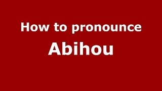 How to pronounce Abihou