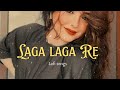 Laga Laga Re Lofi Slowed Reverb Songs