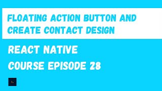Floating Action Button and Create Contact Design. React Native Beginner Project Course.#28