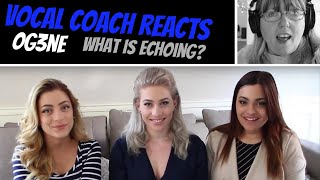 Vocal Coach Reacts to O&#39;G3NE ‘Sing’ ‘What is echoing?&#39;