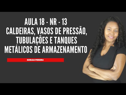 Aula 18 - NR-13 CALDEIRAS, VASOS DE PRESSÃO, TUBULAÇÕES E TANQUES METÁLICOS DEARMAZENAMENTO