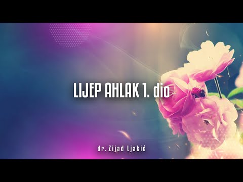 LIJEP AHLAK 1. dio - 40 Nevevijevih hadisa #25 - dr. Zijad Ljakić