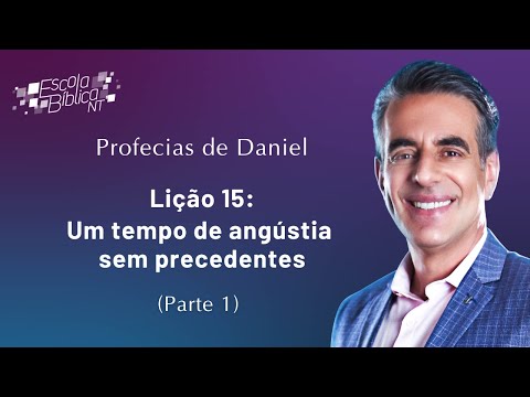 Lição 15: Um tempo de angústia sem precedentes (Parte 1)