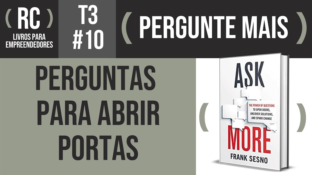 Pergunte Mais (Ask More) - Resumo do livro de Frank Sesno | T3#010