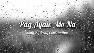Pag Ayaw Mo Na ( Lyrics ) -Yeng Constantino