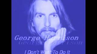 I Don&#39;t Want To Do It -George Harrison