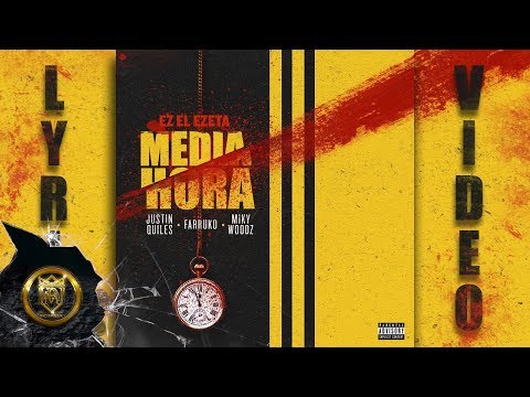 EZ El Ezeta - Media Hora - Justin Quiles, Farruko, y Miky Woodz - Lyric Video Oficial