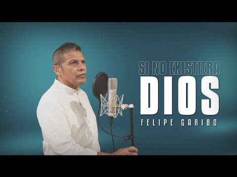 FELIPE GARIBO - Si No Existiera Dios
