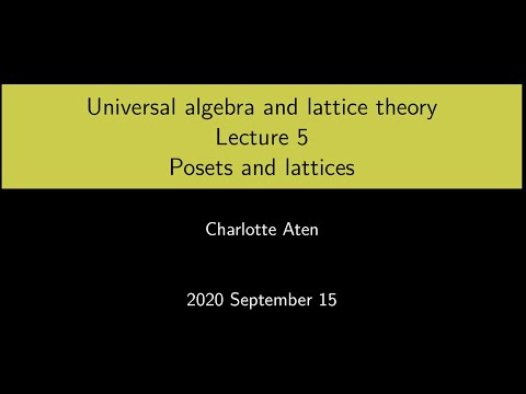 Universal Algebra and Lattice Theory - Lecture 5: Posets and lattices