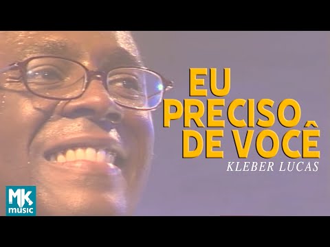 Kleber Lucas | Eu Preciso De Você - DVD Aos Pés Da Cruz (Ao Vivo)