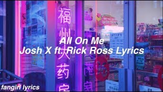 All On Me || Josh X ft. Rick Ross Lyrics