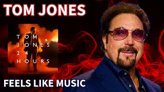 Tom Jones - Feels Like Music (24 Hours - 2008)
