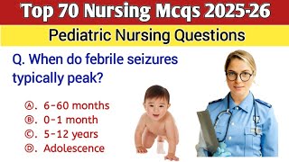 Top 70 Nursing Mcqs 2025-26 | Pediatric Nursing Mcqs | NORCET 10 | RRB | NHM | SGPGI |