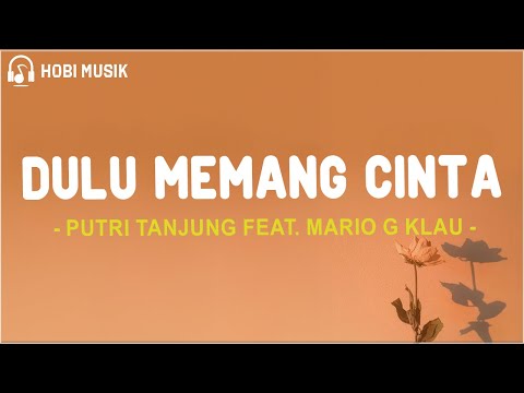 Dulu Memang Cinta - Putri Tanjung Feat. Mario G Klau (Lirik Lagu)