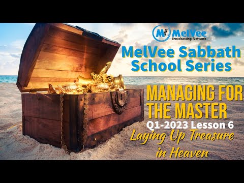 MelVee Sabbath School // Lesson 6 - Q1 2023 // Laying Up Treasure in Heaven