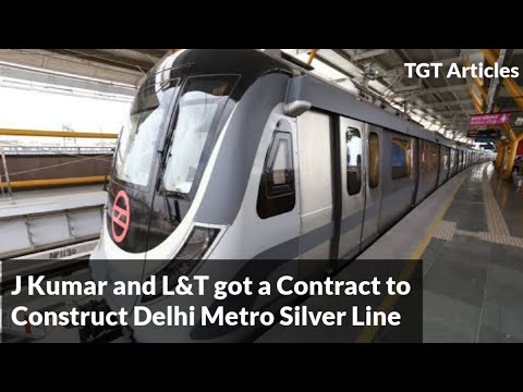 GOOD NEWS|J Kumar and L&T has got the contract to Construct Delhi Meto Silver Line|TGT Articles