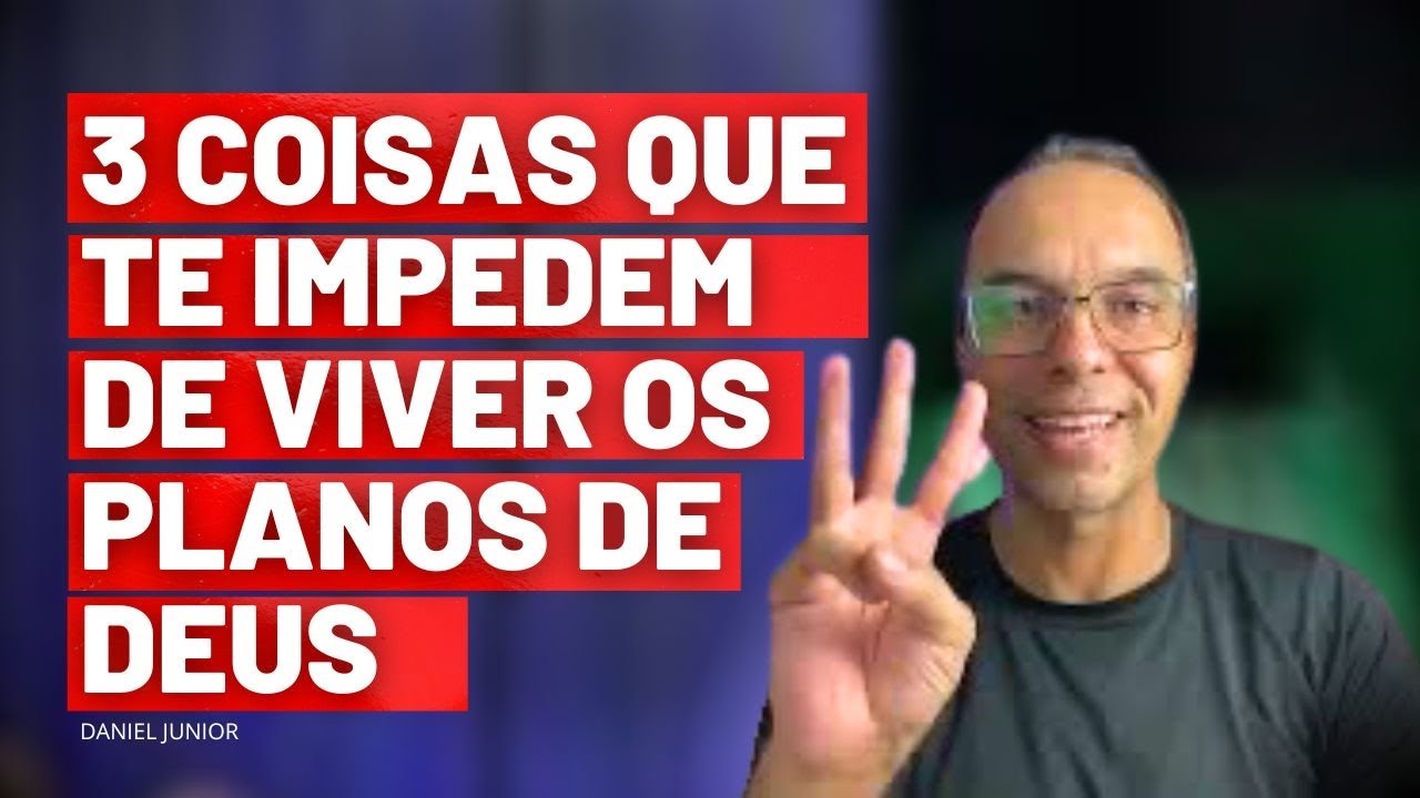 3 COISAS que te IMPEDEM de VIVER os PLANOS de DEUS e ORAÇÃO | Milagres @danieljuniorcps