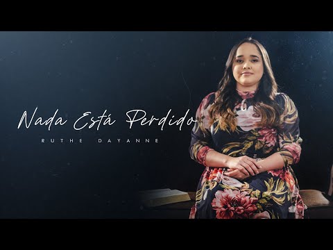 Ruthe Dayanne - Nada Está Perdido (Clipe Oficial)