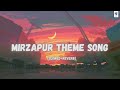Mirzapur Theme Song John Stewart Eduri Slowed Reverb Lofi Bollywood Music Vibe Channel