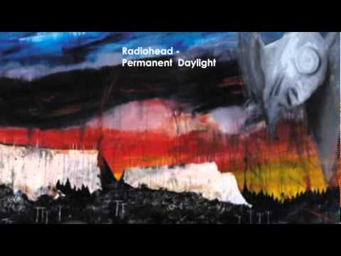 Songs you should listen to: Radiohead - Permanent Daylight