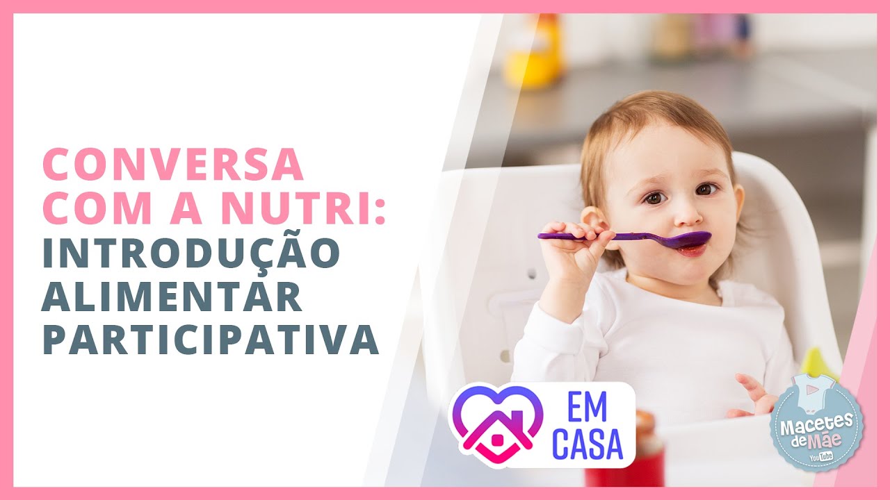 INTRODUÇÃO ALIMENTAR COM MÉTODO PARTICIPATIVO: CONHEÇA OS BENEFÍCIOS | #FiqueEmCasa