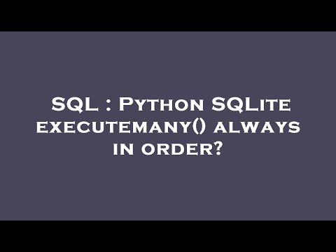 Sql Python Sqlite Executemany Always In Order