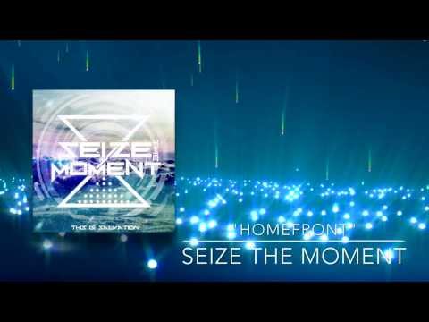 SEIZE THE MOMENT || HOMEFRONT