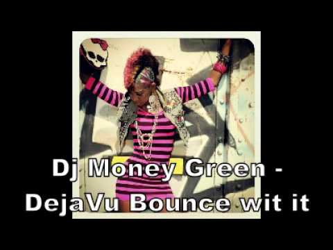 Dj Money Green - Deja Vu Bounce wit it ft kirby