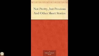 Not Pretty, but Precious And Other Short Stories