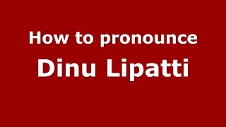 How to pronounce Dinu Lipatti