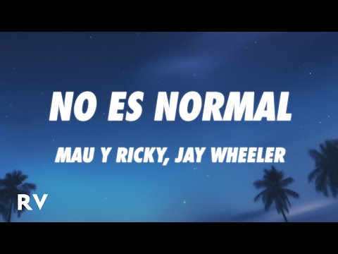 Mau y Ricky, Jay Wheeler - No es Normal (Letra/Lyrics)