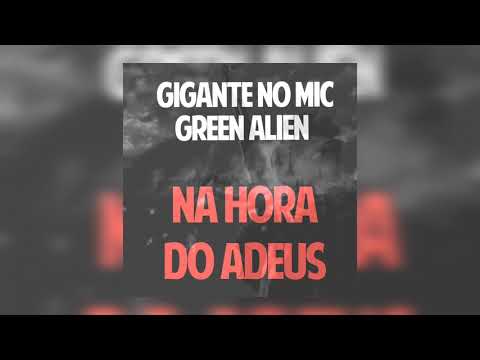 Green Alien feat. Gigante no Mic - Na Hora do Adeus