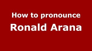 How to pronounce Ronald Arana