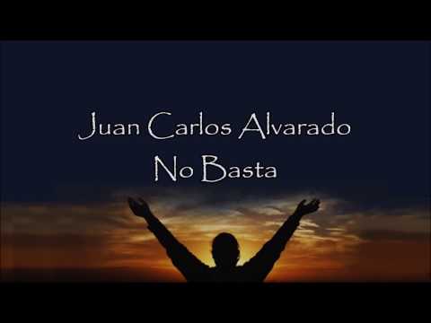 Juan Carlos Alvarado - No Basta (Letra)