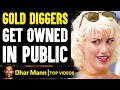 Gold Diggers Get Owned In Public What Happens Is Shocking Dhar Mann