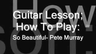 Guitar Lesson; How To Play- So Beautiful- Pete Murray